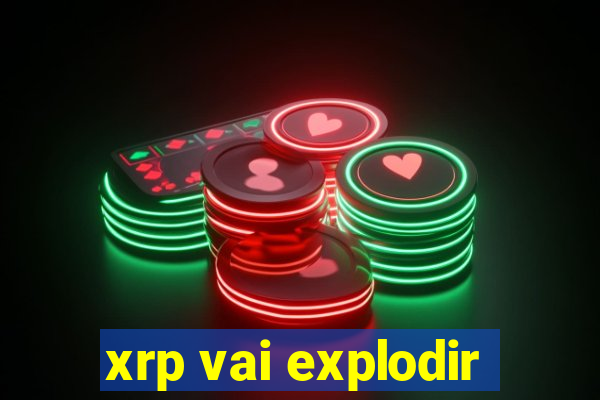 xrp vai explodir